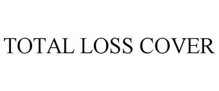 TOTAL LOSS COVER