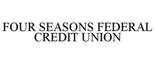 FOUR SEASONS FEDERAL CREDIT UNION