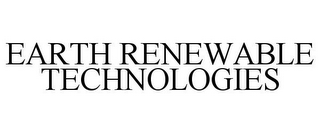 EARTH RENEWABLE TECHNOLOGIES