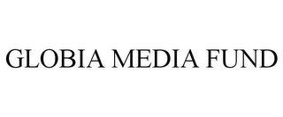 GLOBIA MEDIA FUND