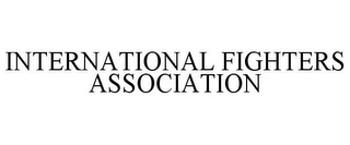 INTERNATIONAL FIGHTERS ASSOCIATION