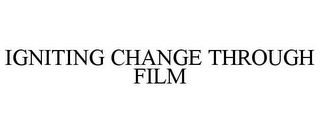 IGNITING CHANGE THROUGH FILM