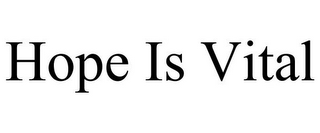 HOPE IS VITAL