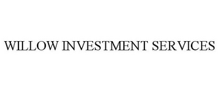 WILLOW INVESTMENT SERVICES