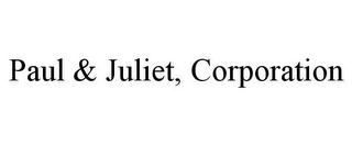 PAUL & JULIET, CORPORATION