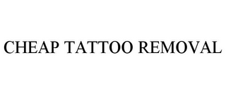 CHEAP TATTOO REMOVAL