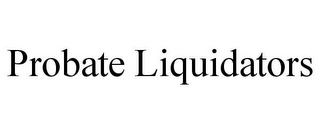 PROBATE LIQUIDATORS