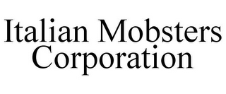 ITALIAN MOBSTERS CORPORATION