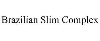 BRAZILIAN SLIM COMPLEX