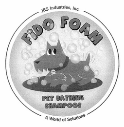 JBS INDUSTRIES, INC. FIDO FOAM PET BATHING SHAMPOOS A WORLD OF SOLUTIONS