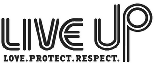 LIVE UP LOVE. PROTECT. RESPECT