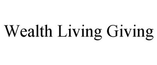 WEALTH LIVING GIVING