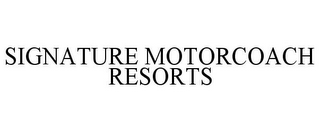 SIGNATURE MOTORCOACH RESORTS