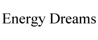 ENERGY DREAMS