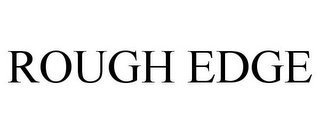 ROUGH EDGE