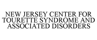 NEW JERSEY CENTER FOR TOURETTE SYNDROME AND ASSOCIATED DISORDERS