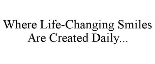 WHERE LIFE-CHANGING SMILES ARE CREATED DAILY...