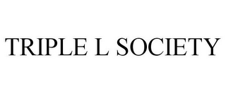 TRIPLE L SOCIETY