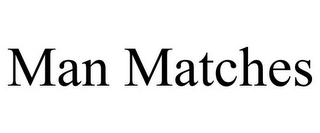 MAN MATCHES