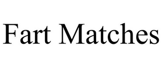 FART MATCHES