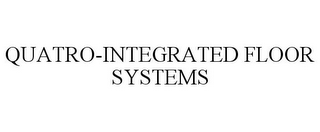 QUATRO-INTEGRATED FLOOR SYSTEMS