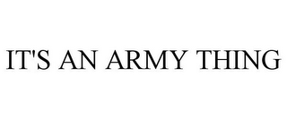 IT'S AN ARMY THING