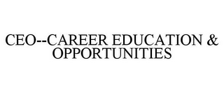 CEO--CAREER EDUCATION & OPPORTUNITIES