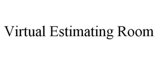 VIRTUAL ESTIMATING ROOM