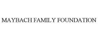 MAYBACH FAMILY FOUNDATION