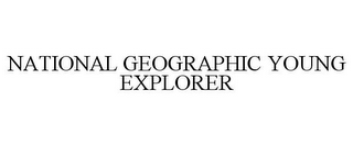 NATIONAL GEOGRAPHIC YOUNG EXPLORER