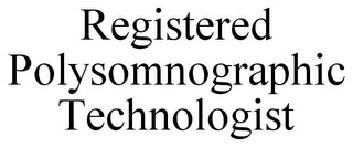 REGISTERED POLYSOMNOGRAPHIC TECHNOLOGIST