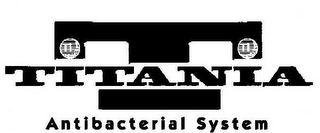 T TI TI TITANIA ANTIBACTERIAL SYSTEM