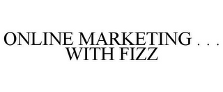 ONLINE MARKETING . . . WITH FIZZ