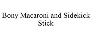 BONY MACARONI AND SIDEKICK STICK