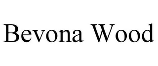 BEVONA WOOD