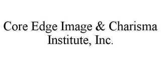 CORE EDGE IMAGE & CHARISMA INSTITUTE, INC.