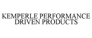 KEMPERLE PERFORMANCE DRIVEN PRODUCTS