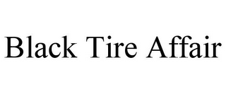 BLACK TIRE AFFAIR