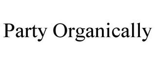 PARTY ORGANICALLY