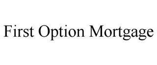 FIRST OPTION MORTGAGE