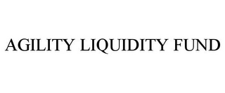 AGILITY LIQUIDITY FUND