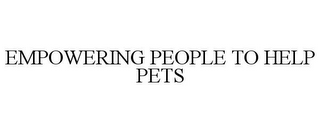 EMPOWERING PEOPLE TO HELP PETS