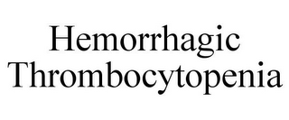 HEMORRHAGIC THROMBOCYTOPENIA