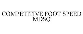 COMPETITIVE FOOT SPEED MDSQ