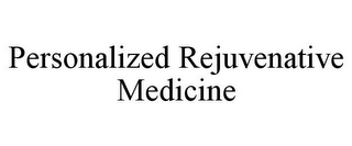 PERSONALIZED REJUVENATIVE MEDICINE