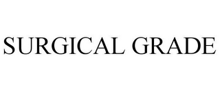 SURGICAL GRADE