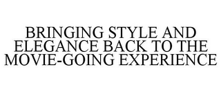 BRINGING STYLE AND ELEGANCE BACK TO THE MOVIE-GOING EXPERIENCE