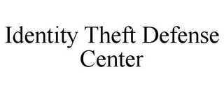 IDENTITY THEFT DEFENSE CENTER