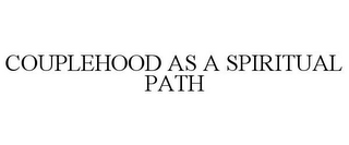 COUPLEHOOD AS A SPIRITUAL PATH