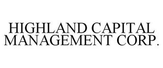 HIGHLAND CAPITAL MANAGEMENT CORP.